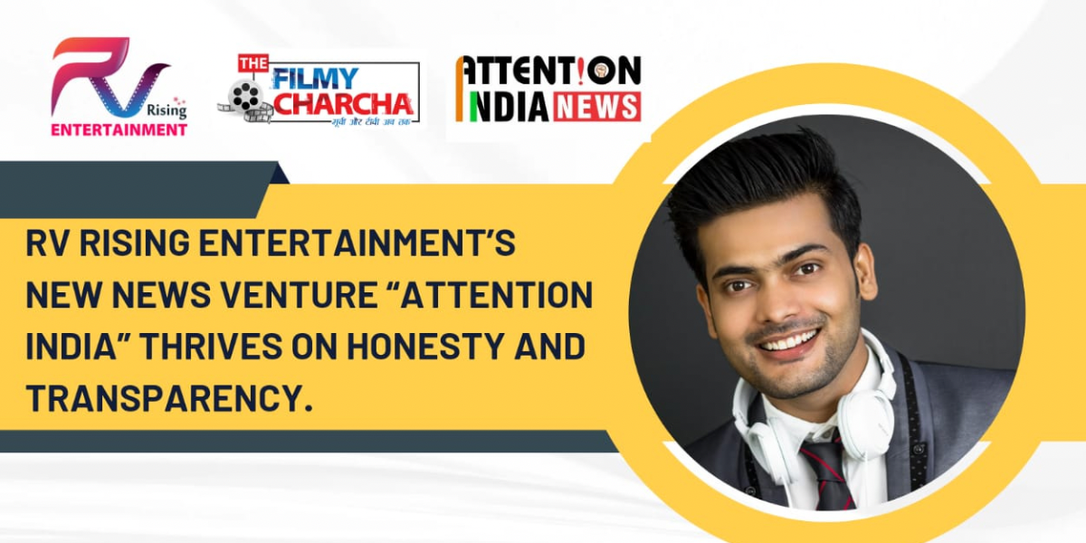 RV Rising Entertainment’s new news venture “Attention India” thrives on honesty and transparency.